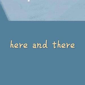 here and there