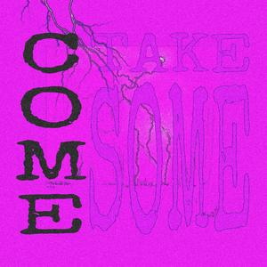 COME SOME TAKE SOME