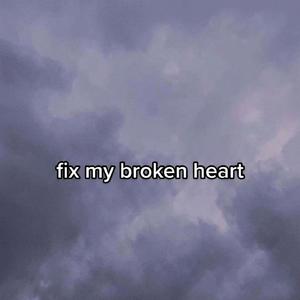 Fix my broken heart