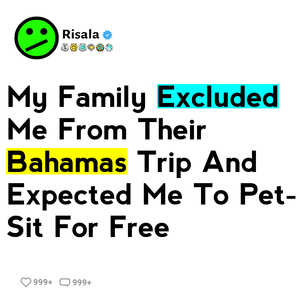 My Family Excluded Me From Their Bahamas Trip And Expected Me To Pet-Sit For Free