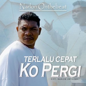 Terlalu Cepat Ko Pergi