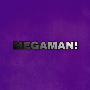 MEGAMAN!