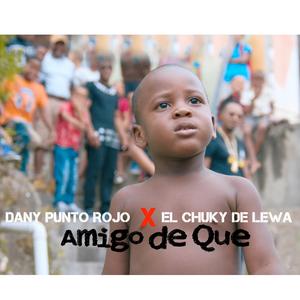Amigo de que (feat. El Chuky De lewa)