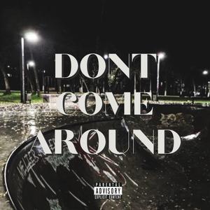 Dont Come Around