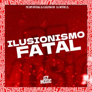 Ilusinismo Fatal (feat. MC BM OFICIAL)