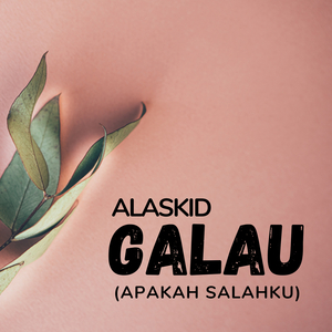 Galau (Apakah Salahku)