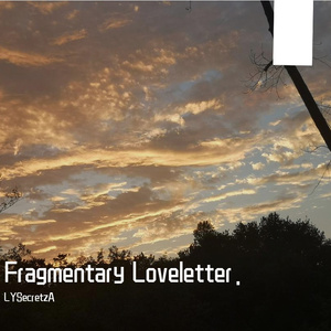 黑历史｜Fragmentary Loveletter.