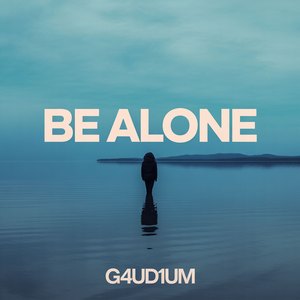 Be Alone!