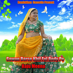 Sawan Barse Khil Ful Body Pe