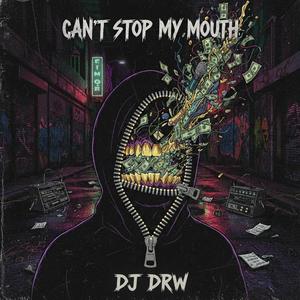 Can't Stop My Mouth