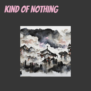 Kind Of Nothing