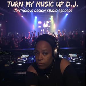TURN MY MUSIC UP D.J.