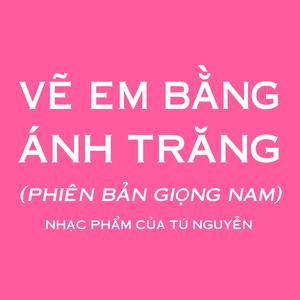 VẼ EM BẰNG ÁNH TRĂNG (phiên bản giọng Nam)