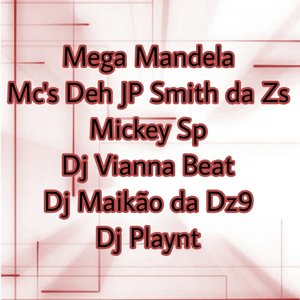 Mega Mandela (feat. MC DEH JP, MC SMITH DA ZS, DJ Vianna Beat, DJ MAIKÃO DA DZ9, DJ PLAYNT)