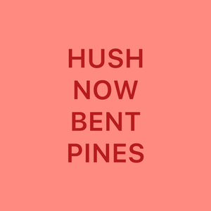 Hush now