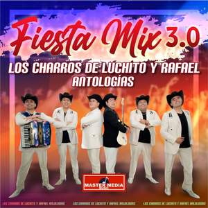 Fiesta Mix 3.0 los Charros de Luchito y Rafael Antologías: Simpática / Como Dejar de Amarte / Ha Salido la Luna / Entre Golpes y Besos / Paloma Blanca...