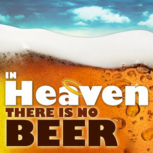 In Heaven There Is No Beer