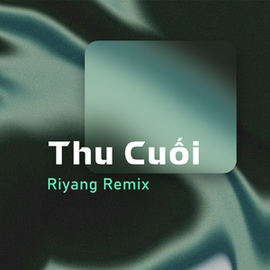 Thu Cuối (Riyang Remix)