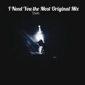 I Need You the Most Original Mix