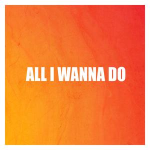 All I Wanna Do