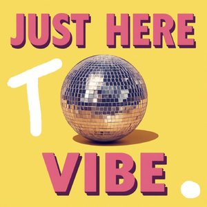 JustHereToVibe