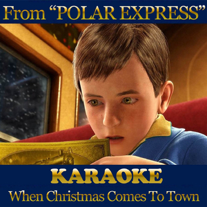 When Christmas Comes to Town (Karaoke Version From "Polar Express")