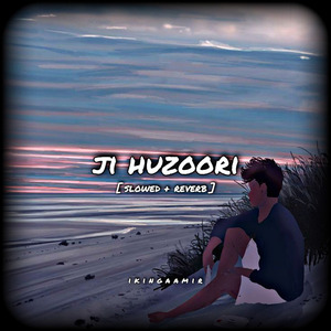 Ji huzoori [slowed reverb]
