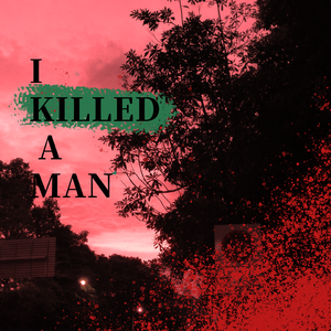 I killed a man