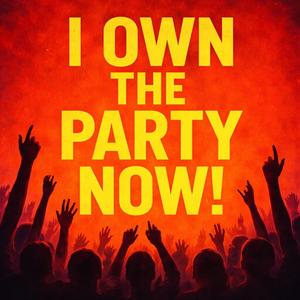 I own this party now!