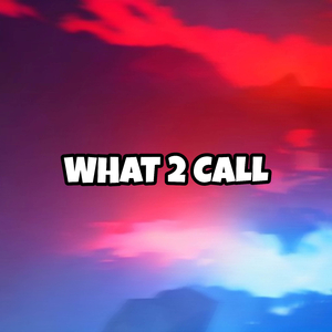 What 2 Call