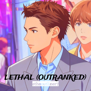 Lethal (Outranked)