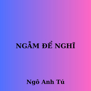 NGẪM ĐỂ NGHĨ