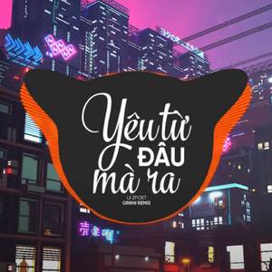 Yêu Từ Đâu Mà Ra (Remix)