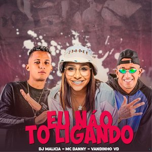 Eu Não Tou Ligando (feat. Mc Danny)
