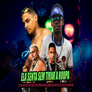 Ela Senta Sem Tirar a Roupa