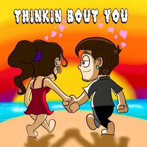 Thinkin' Bout You