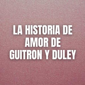 La historia de amor de Guitron y Duley