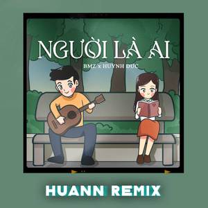 Người Là Ai (Huann Remix)