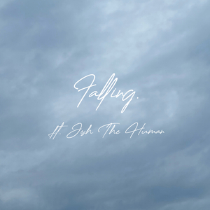 falling. (feat. Josh The Human)