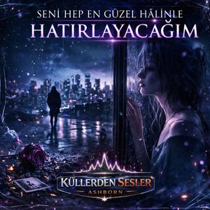 Seni Hep En Güzel Hâlinle Hatırlayacağım | Küllerden Sesler (Duygusal Rock)