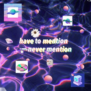 have to mention —-never mention