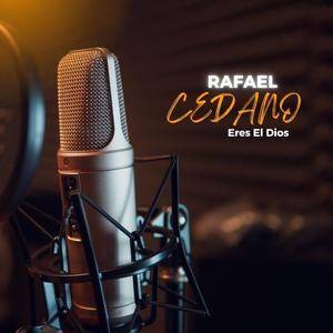 Rafael Cedano (Eres El Dios)