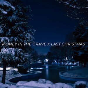 Money in the Grave x Last Christmas