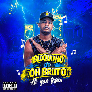 Bloquinho do Oh Bruto Ai Que Tesão: Ai Que Tesão / Botar Tudão / Eu Colocando / Soca Forte / Cabecinha / Cuador / Madeira / Pincelando / Vara