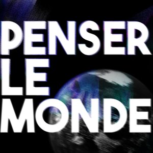 PENSER LE MONDE