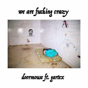 We Are ****ing Crazy