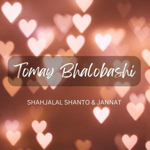 Tomay Bhalobashi (feat. Shahjalal Shanto & Jannat)