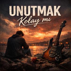Unutmak Kolay mı