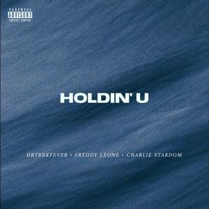 Holdin' U (feat. Hrtbrkfever & Charlie Stardom)