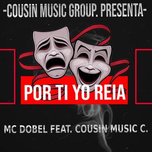 POR TI YO REIA (feat. COUSIN MUSIC C. & MC DOBEL) (Radio Edit)